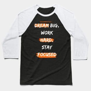 Dream big, work hard, stay focused Baseball T-Shirt